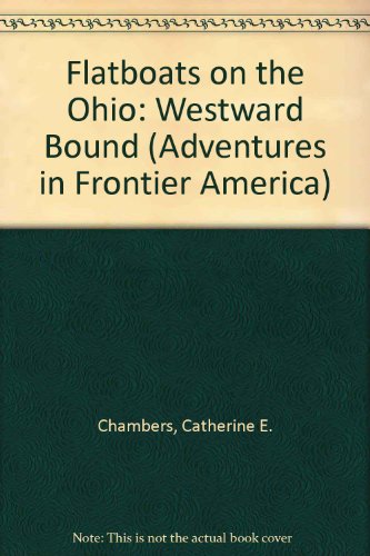 Flatboats on the Ohio: Westward Bound (Adventures in Frontier America)