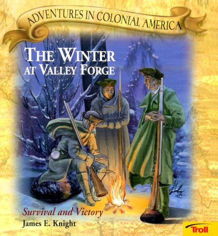 Winter at Valley Forge: Survival and Victory (Adventures in Colonial America)