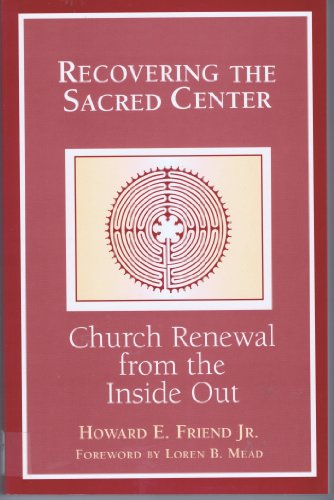 RECOVERING THE SACRED CENTER : Church Renewal from the Inside Out