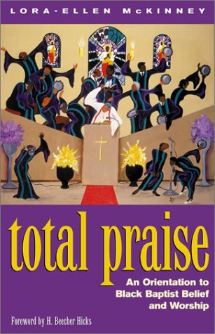 Total Praise!: An Orientation to Black Baptist Belief and Worship