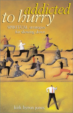 Addicted to Hurry: Spiritual Strategies for Slowing Down