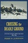 Crossing the Deadly Ground: United States Army Tactics, 1865--1899