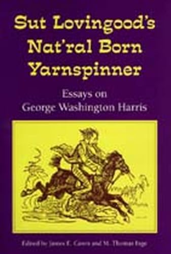 Sut Lovingood's Natural Born Yarnspinner: Essays on George Washington Harris