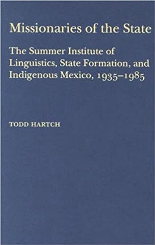 Missionaries of the State: The Summer Institute of Linguistics, State Formation, and Indigenous Mexico, 1935-1985
Missionaries of the State: The Summer Institute of Linguistics, State Formation, and Indigenous Mexico, 1935-1985