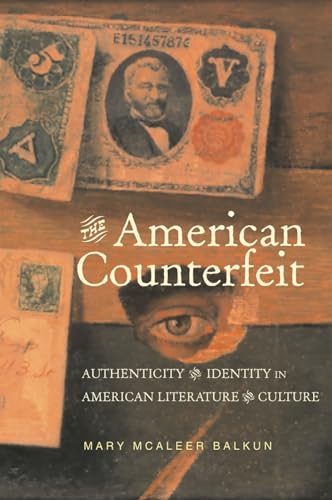 The American Counterfeit: Authenticity and Identity in American Literature and Culture
The American Counterfeit: Authenticity and Identity in American Literature and Culture