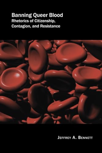 Banning Queer Blood: Rhetorics of Citizenship, Contagion, and Resistance (Rhetoric Culture and Social Critique)
Banning Queer Blood: Rhetorics of Citizenship, Contagion, and Resistance (Rhetoric Culture and Social Critique)