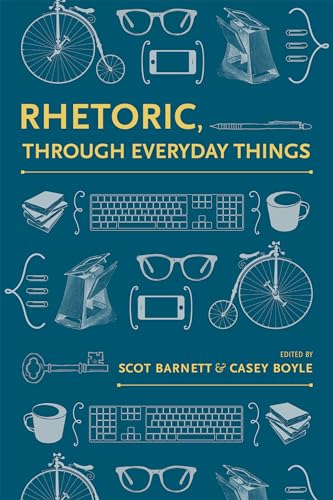 Rhetoric, Through Everyday Things (Albma Rhetoric Cult & Soc Crit)