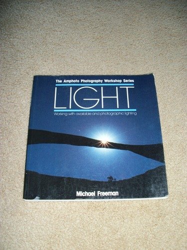 Light: Working With Available and Photographic Lighting (Amphoto Photography Workshop Series)