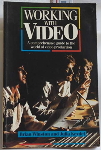 Working With Video: A Comprehensive Guide to the World of Video Production