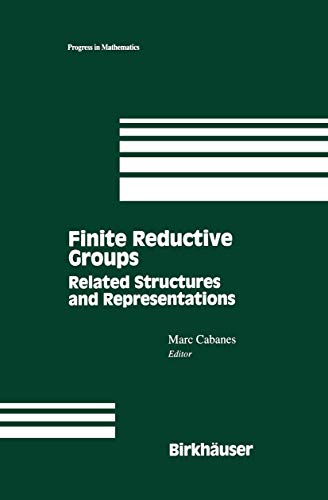 Finite Reductive Groups, Related Structures and Representations (Progress in Mathematics)