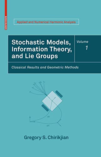 Stochastic Models, Information Theory, and Lie Groups, Volume 1: Classical Results and Geometric Methods (Applied and Numerical Harmonic Analysis)
Stochastic Models, Information Theory, and Lie Groups, Volume 1: Classical Results and Geometric Methods (Applied and Numerical Harmonic Analysis)