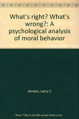 What's Right? What's Wrong: A Psychological Analysis of Moral Behavior