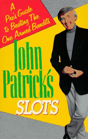 John Patrick On Slots A Pro's Guide to Beating the One Armed Bandits