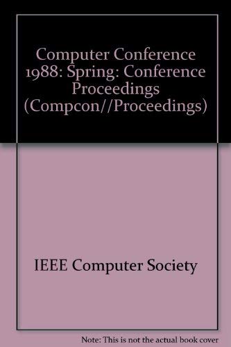 COMPCON 88, Spring: DIGEST OF PAPERS, 29 February-4 March 1988, San Francisco, California.