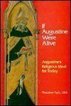 If Augustine Were Alive : Augustine's Religious Ideal for Today