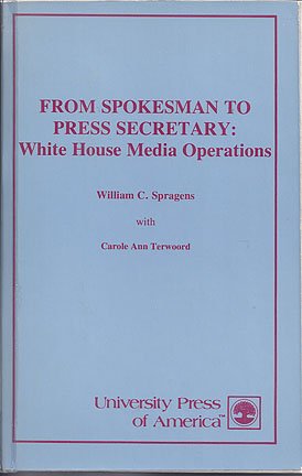 From Spokesman to Press Secretary: White House Media Operations