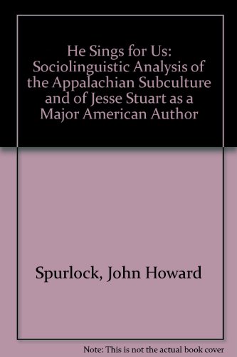 He Sings for Us: A Sociolinguistic Analysis of the Appalachian Subculture and of Jesse Stuart as ...