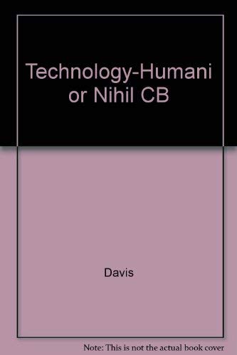 Technology - Humanism or Nihilism: A Critical Analysis of the Philosophical Basis and Practice of...