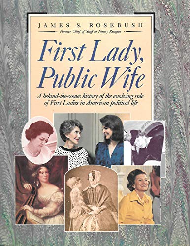 First Lady, Public Wife: A Behind-The-Scenes History of the Evolving Role of First Ladies in Amer...