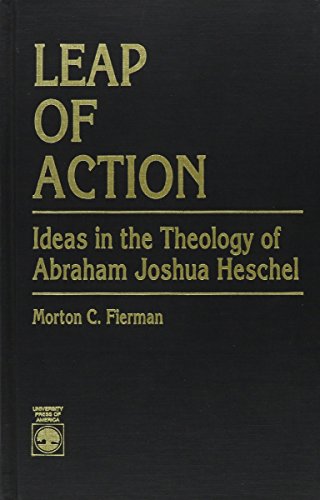 Leap of Action: Ideas in the Theology of Abraham Joshua Heschel