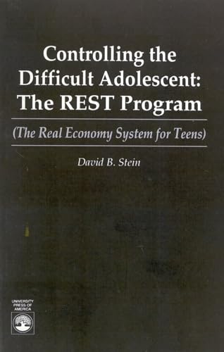 Controlling the Difficult Adolescent The REST Program (the Real Economy System for Teens)
Controlling the Difficult Adolescent The REST Program (the Real Economy System for Teens)