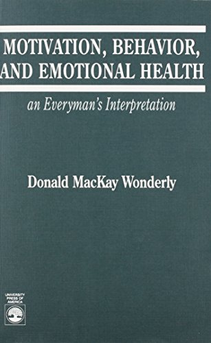 Motivation, Behavior and Emotional Health : An Everyman's Interpretation