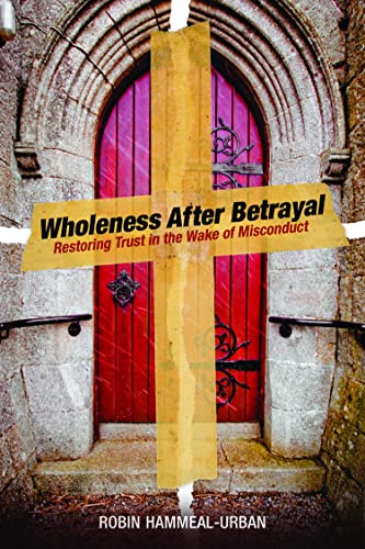 Wholeness After Betrayal: Restoring Trust in the Wake of Misconduct