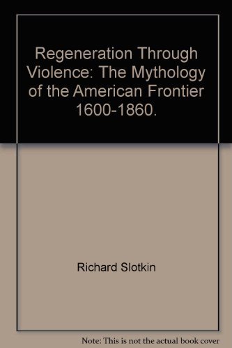 Regeneration Through Violence: The Mythology of the American Frontier, 1600-1860