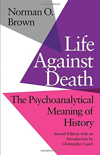 Life Against Death: The Psychoanalytical Meaning of History