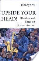 Upside Your Head!: Rhythm and Blues on Central Avenue (Music / Culture)