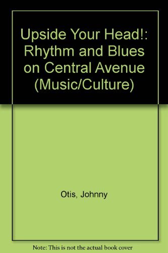 Upside Your Head!: Rhythm and Blues on Central Avenue (Music / Culture)