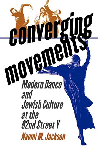 Converging Movements: Modern Dance and Jewish Culture at the 92nd Street Y
Converging Movements: Modern Dance and Jewish Culture at the 92nd Street Y