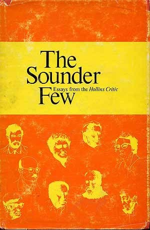 The Sounder Few : Essays from the Hollins Critic. Edited by R. H. W. Dillard, George Garrett, and...