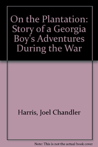 On the Plantation : A Story of a Georgia Boy's Adventures During the War