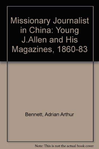 Missionary Journalist in China: Young J. Allen & His Magazines 1860 - 1883
