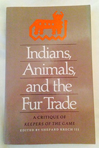 Indians, Animals, and the Fur Trade: A Critique of Keepers of the Game