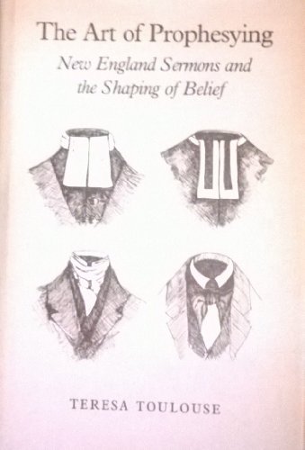 The Art of Prophesying: New England Sermons and the Shaping of Belief