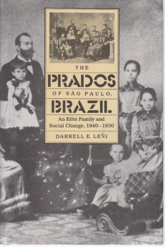 THE PRADOS OF SAO PAULO, BRAZIL. AN ELITE FAMILY AND SOCIAL CHANGE, 1840-1930