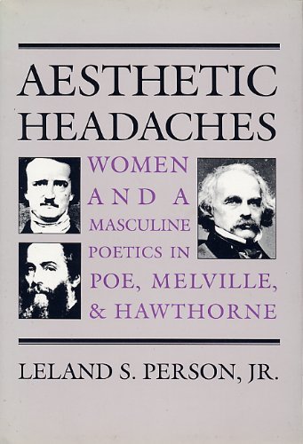 AESTHETIC HEADACHES: Women and a Masculine Poetics in Poe, Melville, and Hawthorne