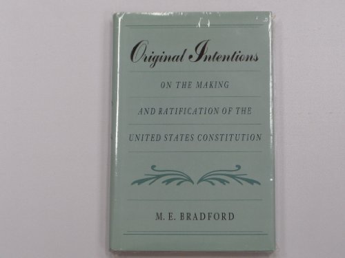 Original Intentions: On the Making and Ratification of the United States Constitution