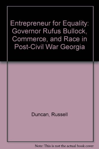 Entrepreneur for Equality Governor Rufus Bullock, Commerce, and Race in Post-Civil War Georgia