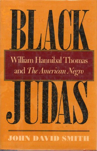 Black Judas: William Hannibal Thomas and The American Negro