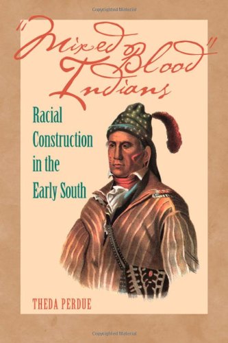 Mixed Blood Indians: Racial Construction in the Early South [First Edition]