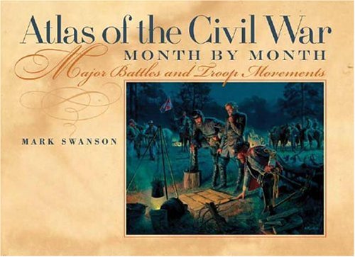 Atlas of the Civil War, Month by Month: Major Battles and Troop Movements
Atlas of the Civil War, Month by Month: Major Battles and Troop Movements