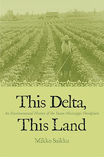 This Delta, This Land : An Environmental History Of The Yazoo-Mississippi Floodplain
This Delta, This Land : An Environmental History Of The Yazoo-Mississippi Floodplain
