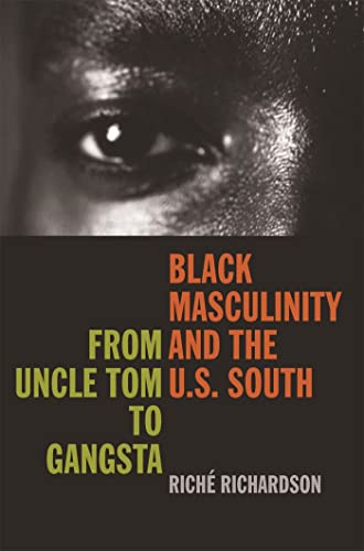 Black Masculinity and the U. S. South : From Uncle Tom to Gangsta