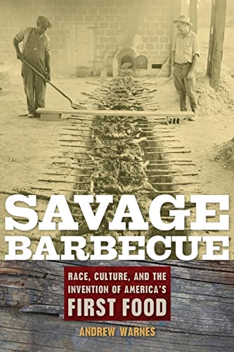 Savage Barbecue : Race, Culture, and the Invention of America's First Food