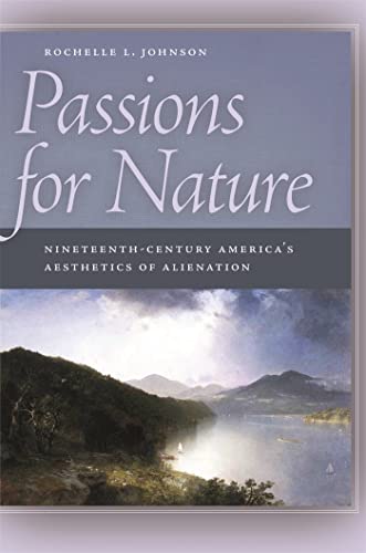 Passions for Nature: Nineteenth-Century America's Aesthetics of Alienation