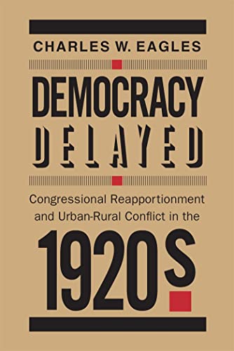 Democracy Delayed : Congressional Reapportionment and Urban-rural Conflict in the 1920s