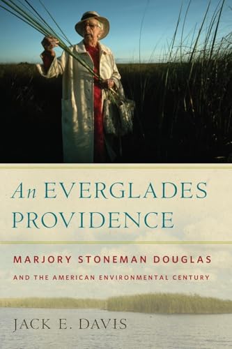 An Everglades Providence: Marjory Stoneman Douglas and the American Environmental Century (Environmental History and the American South Ser.)
An Everglades Providence: Marjory Stoneman Douglas and the American Environmental Century (Environmental History and the American South Ser.)
